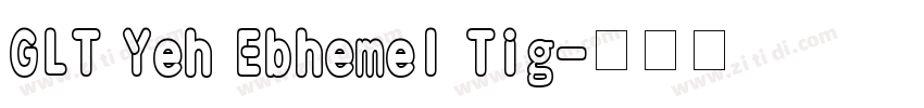 GLT Yeh Ebhemel Tig字体转换
